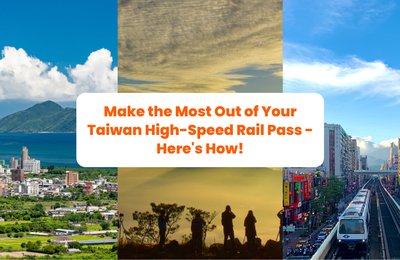 Make the Most Out of Your Taiwan High-Speed Rail Pass - Here's How!